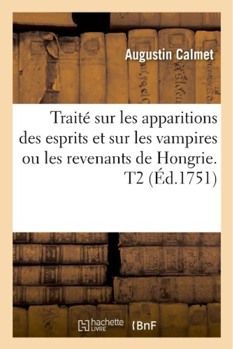 Traite Sur Les Apparitions Des Esprits Et Sur Les Vampires Ou Les Revenants de Hongrie. T2 (Philosophie)