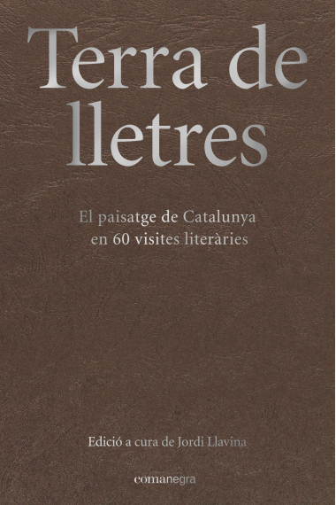 Terra de lletres. El paisatge de Catalunya en 60 visites literàries