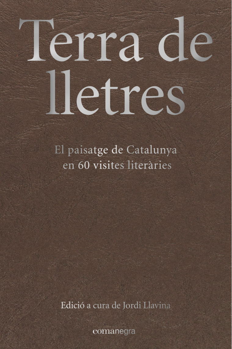 Terra de lletres. El paisatge de Catalunya en 60 visites literàries