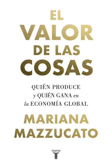 El valor de las cosas. Quién produce y quién gana en la economía global