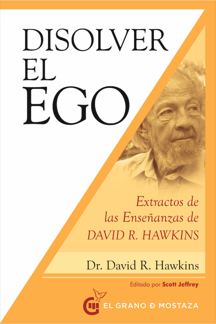 Disolver el ego, realizar el ser. Extractos de las enseñanzas de David. R. Hawkins