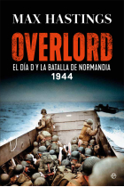 Overlord. El Día D y la batalla de Normandía. 1944