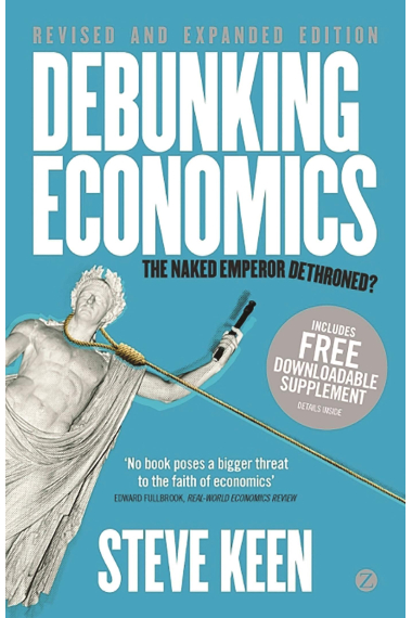 Debunking Economics: The Naked Emperor Dethroned? (Revised and expanded Edition)