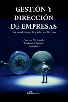 Gestión y dirección de empresas. Una guía de lo que debe saber un directivo