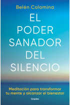 El poder sanador del silencio. Transformar la mente y alcanzar el bienestar a través de la meditación