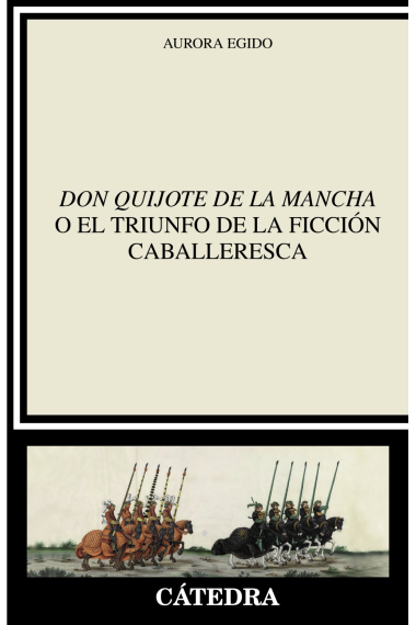 Don Quijote de la Mancha o el triunfo de la ficción caballeresca