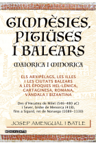 Gimnèsies, Pitiüses i Balears. Maiorica i Minorica. Els arxipèlags, les illes i les ciutats balears a les èpoques hel·lènica, cartaginesa, romana, vàndala i bizantina.