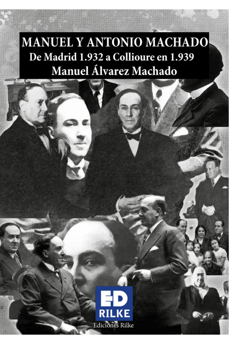 MANUEL Y ANTONIO MACHADO. De Madrid 1.932 a Collioure 1.939