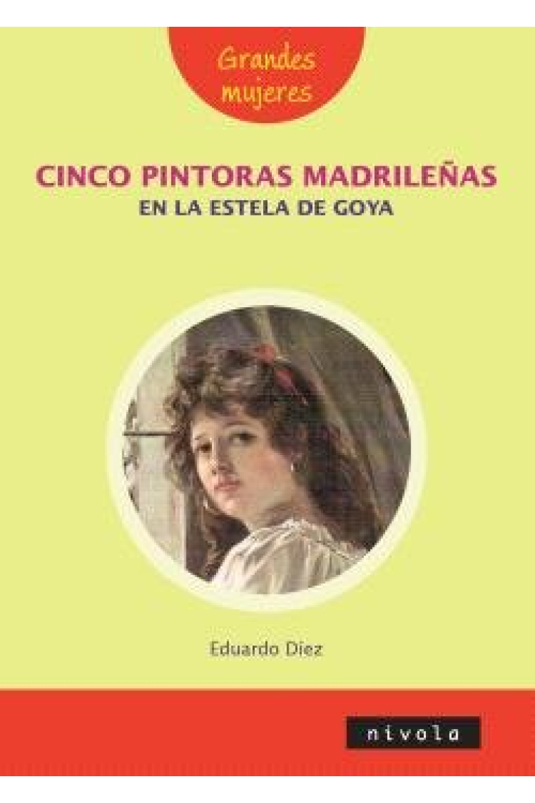 CINCO PINTORAS MADRILEÑAS EN LA ESTELA DE GOYA