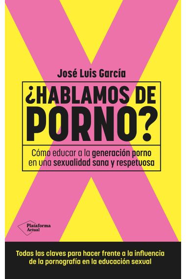 ¿Hablamos de porno?. Cómo educar a la generación porno en una sexualidad sana y respetuosa