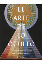 El arte de lo oculto. Un libro de consulta visual para el místico moderno