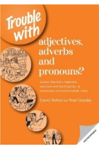 Trouble with Adjectives, Adverbs and Pronouns? : Guided Discovery Materials, Exercises and Teaching Tips at Elementary and Intermediate Levels