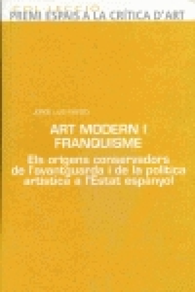 Art modern i franquisme. Els orígenes conservadors de l'avantguarda i de la política artística a l'Estat espanyol