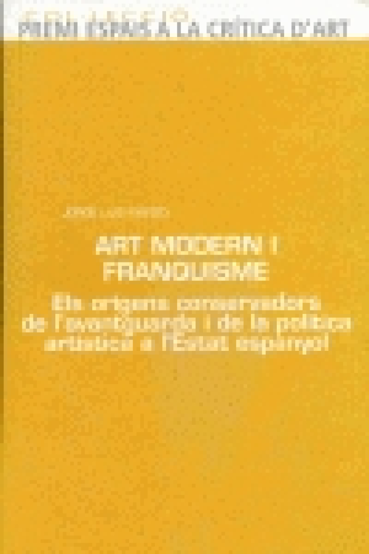 Art modern i franquisme. Els orígenes conservadors de l'avantguarda i de la política artística a l'Estat espanyol