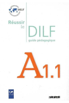 Réussir le DILF A1.1. Guide Pédagogique