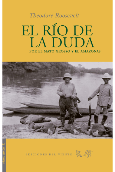 El río de duda. Por el Mato Grosso y el Amazonas