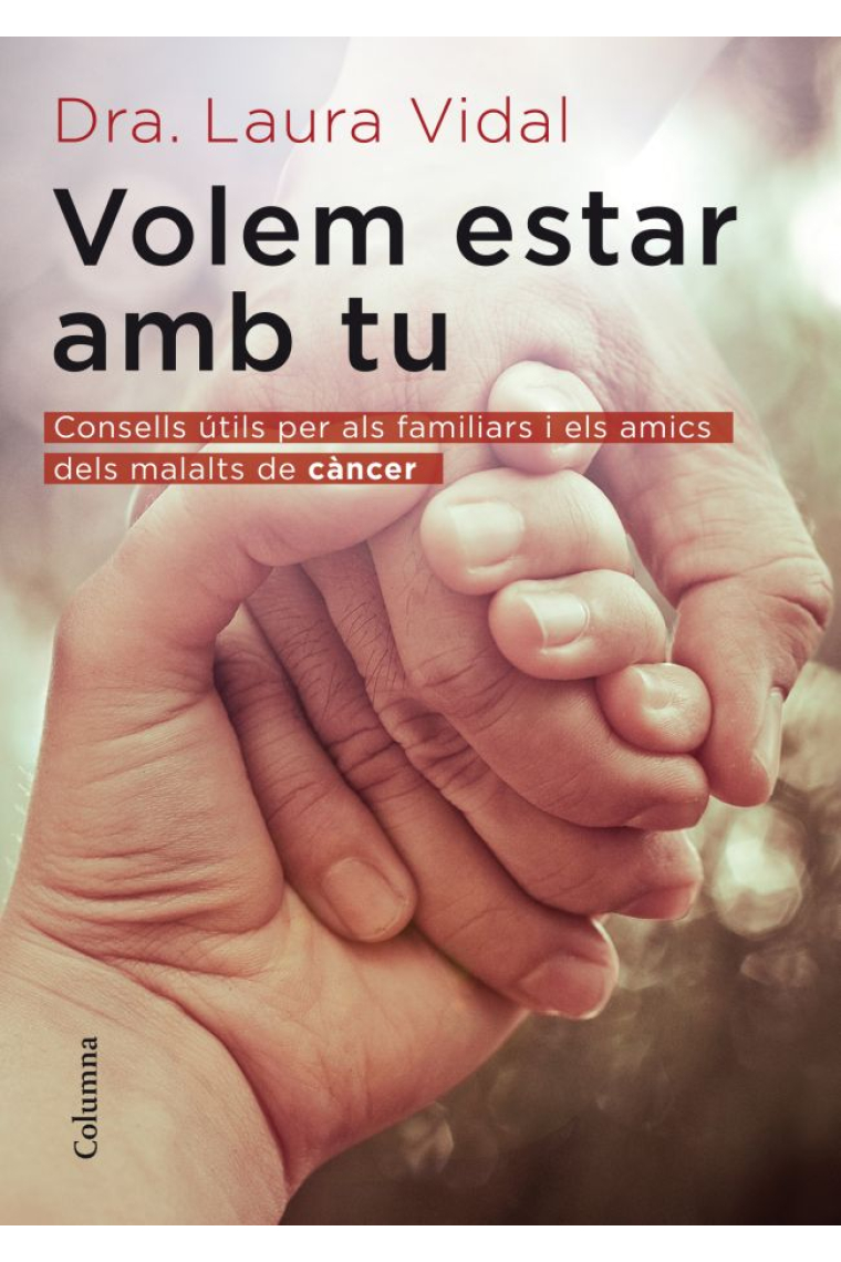 Volem estar amb tu : Consells útils per als familiars i els amics dels malalts de càncer