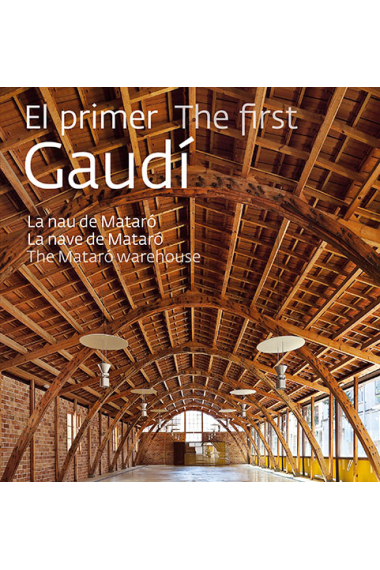 El primer Gaudí. La nau de Mataró (Cat./Cast.Ingl.)