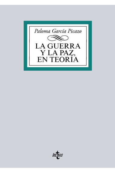 La guerra y la paz en teoría. Un recorrido por la historia y el pensamiento de los clásicos