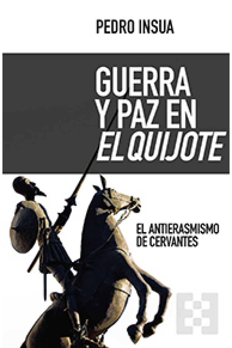 Guerra y paz en el Quijote: El antierasmismo de Cervantes