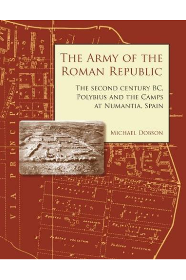 The army of the roman Republic: the Second Century BC, Polybius and the camps at Numantia, Spain