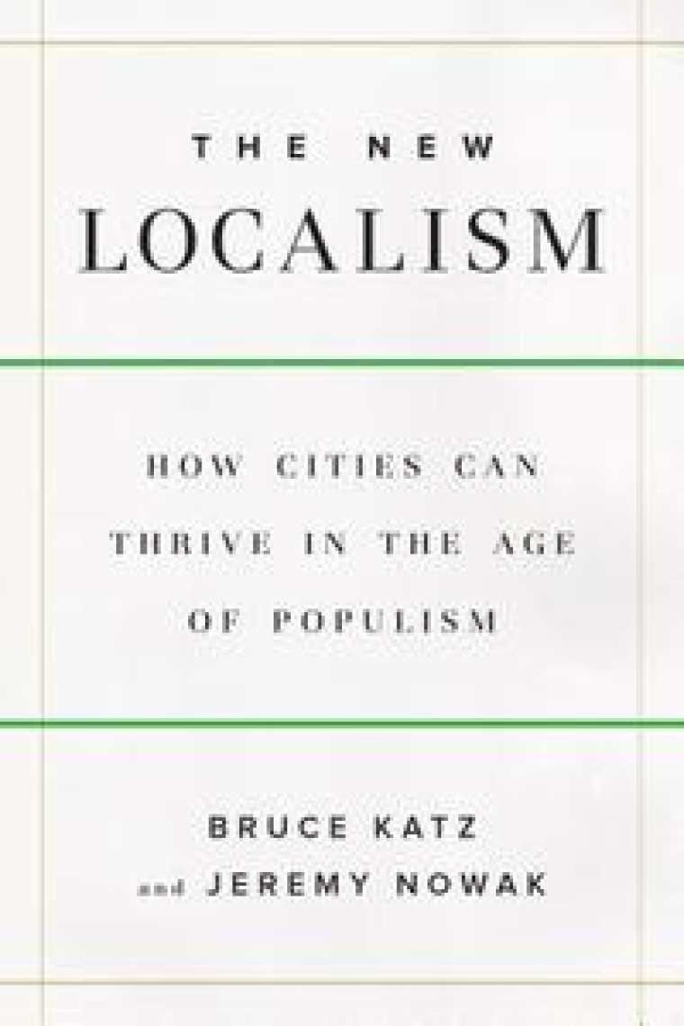 The New Localism: How Cities Can Thrive in the Age of Populism