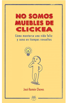 No somos muebles de Clickea. Cómo montarse una vida feliz y sana en tiempos revueltos