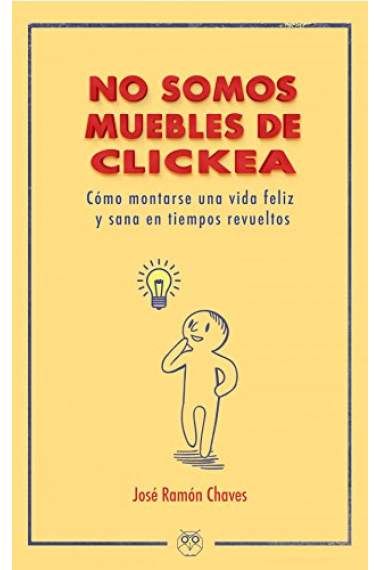 No somos muebles de Clickea. Cómo montarse una vida feliz y sana en tiempos revueltos