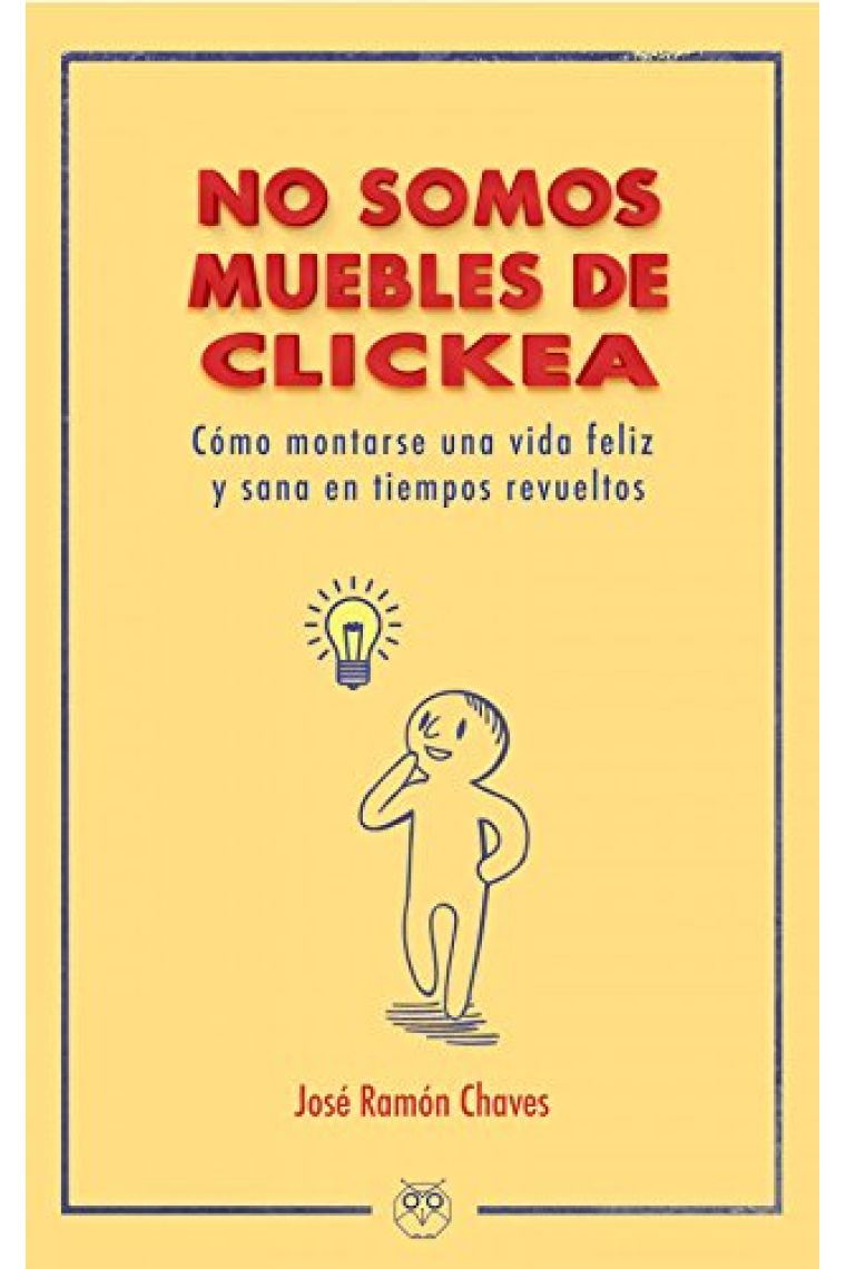 No somos muebles de Clickea. Cómo montarse una vida feliz y sana en tiempos revueltos