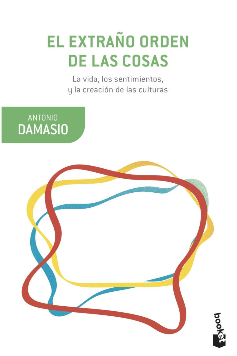 El extraño orden de las cosas: la vida, los sentimientos y la creación de las culturas