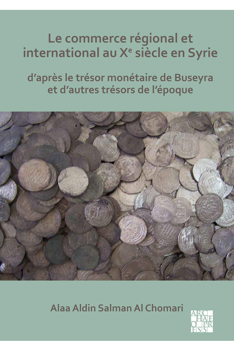 Le commerce régional et international au Xe siècle en Syrie: D'après le trésor monétaire de Buseyra et d'autres trésors de l'époque