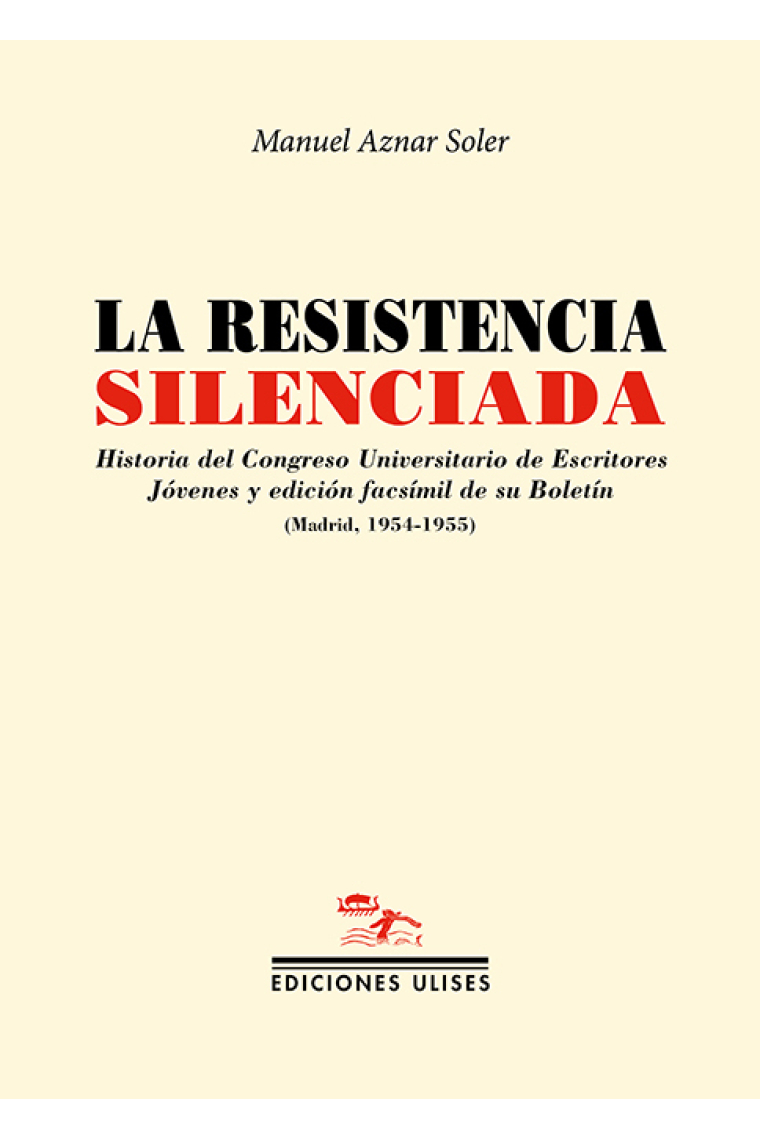 La resistencia silenciada: historia del Congreso Universitario de Escritores Jóvenes y edición facsímil de su Boletín (Madrid, 1954-1955)