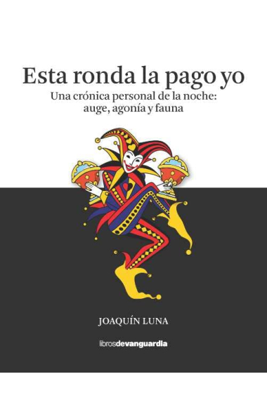 Esta ronda la pago yo. Una crónica personal de la noche: auge, agonía y fauna