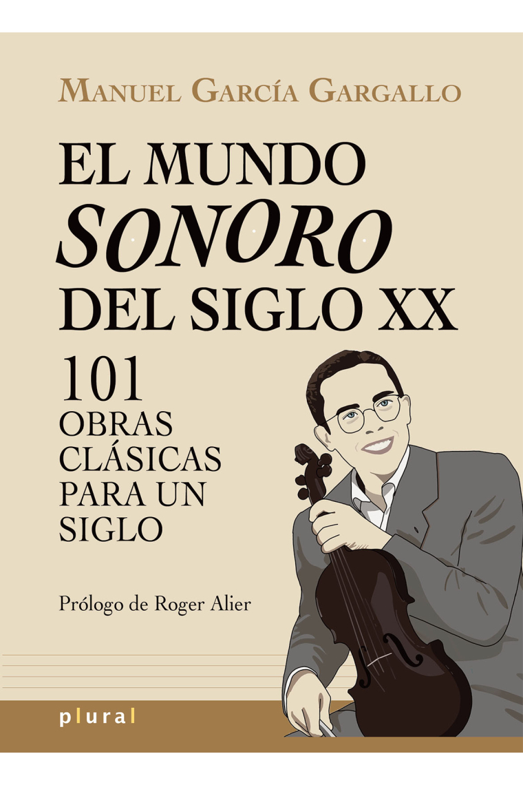 El mundo sonoro del siglo XX. 101 obras clásicas para un siglo