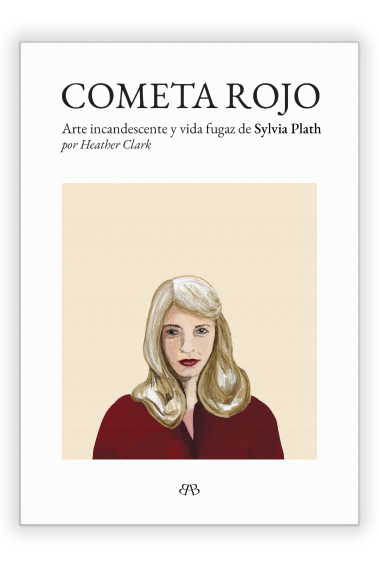 Cometa rojo: arte incandescente y vida fugaz de Sylvia Plath