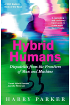 Hybrid Humans: Dispatches from the Frontiers of Man and Machine