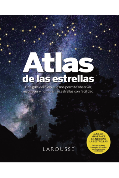 Atlas de las Estrellas. Una guía del cielo que nos permite observar, reconocer y nombrar las estrellas con facilidad