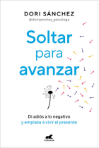 Soltar para avanzar. Di adiós a lo negativo y empieza a vivir el presente