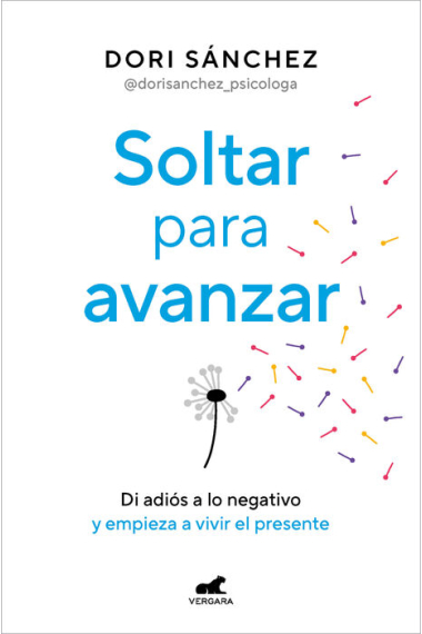 Soltar para avanzar. Di adiós a lo negativo y empieza a vivir el presente