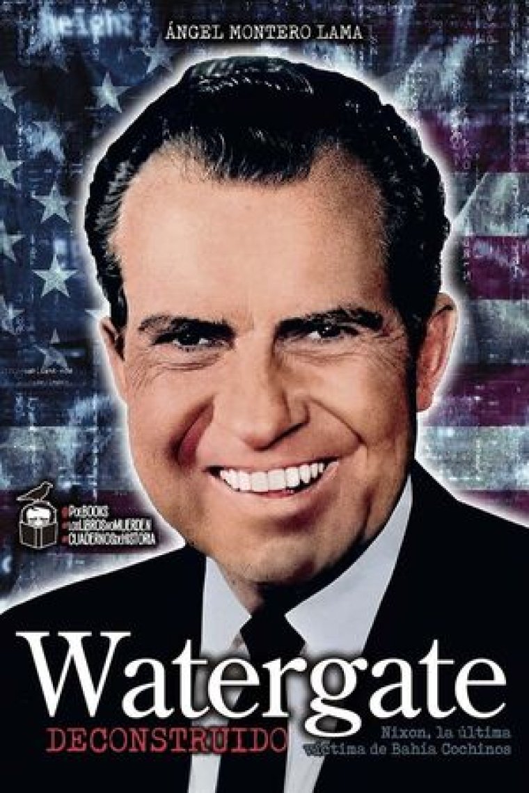 Watergate deconstruido. Nixon, la última víctima de Bahía Cochinos