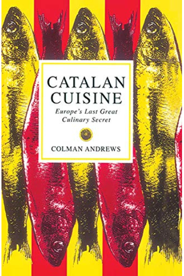 Catalan Cuisine. Europe's Last Great Culinary Secret