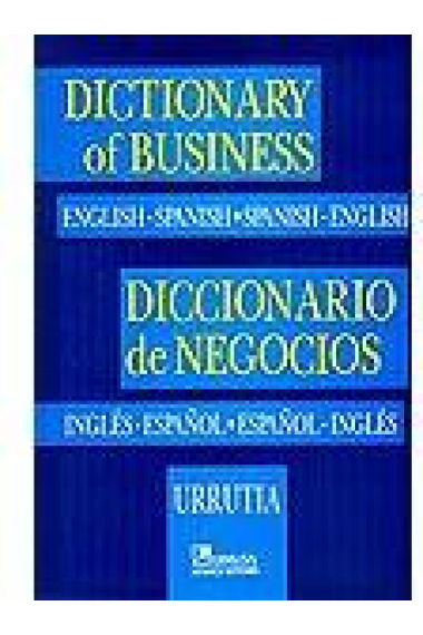 Diccionario de negocios : inglés-español/español-inglés : contabilidad, administración, finanzas, economía y mercadotecnia