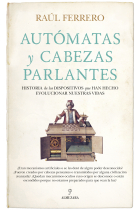 Autómatas y cabezas parlantes. Historia de los dispositivos que han hecho evolucionar nuestras vidas