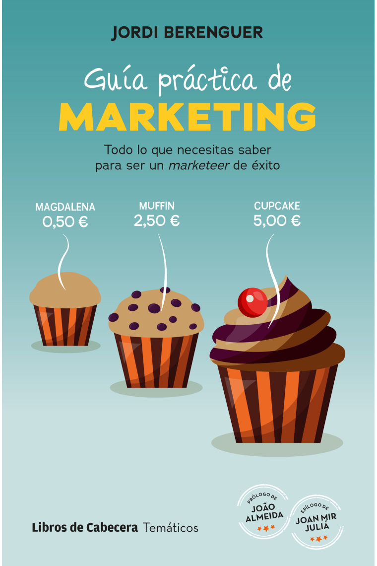 Guía práctica de marketing. Todo lo que necesitas saber para convertirte en un marketeer de éxito