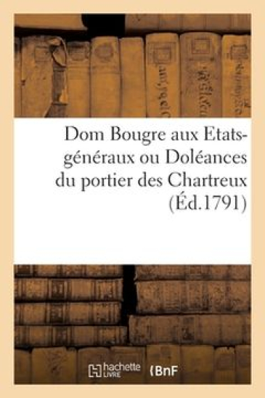 Dom Bougre Aux Etats-Généraux Ou Doléances Du Portier Des Chartreux