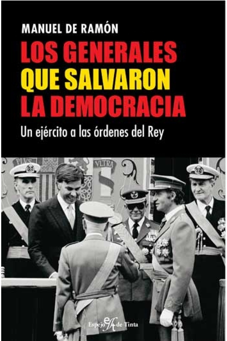 Los generales que salvaron la democracia. Un ejército a las órdenes del Rey