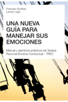 Una nueva guía para manejar sus emociones. Manual y ejercicios prácticos de Terapia Racional Emotiva Conductual - TREC