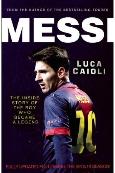 Messi. The Inside Story of the Boy who Became a Legend