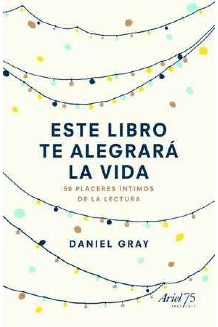 Este libro te alegrará la vida: 50 placeres íntimos de la lectura