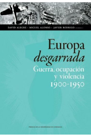 Europa desgarrada. Guerra, ocupación y violencia 1900-1950